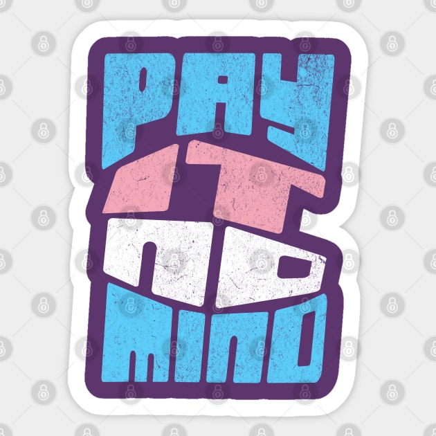 Trans Pride Pay It No Mind Transgender Rights Trans Flag Sticker by Yesteeyear